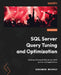 SQL Server Query Tuning and Optimization: Optimize Microsoft SQL Server 2022 queries and applications by Benjamin Nevarez