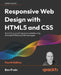 Responsive Web Design with HTML5 and CSS - Fourth Edition: Build future-proof responsive websites using the latest HTML5 and CSS techniques by Ben Frain