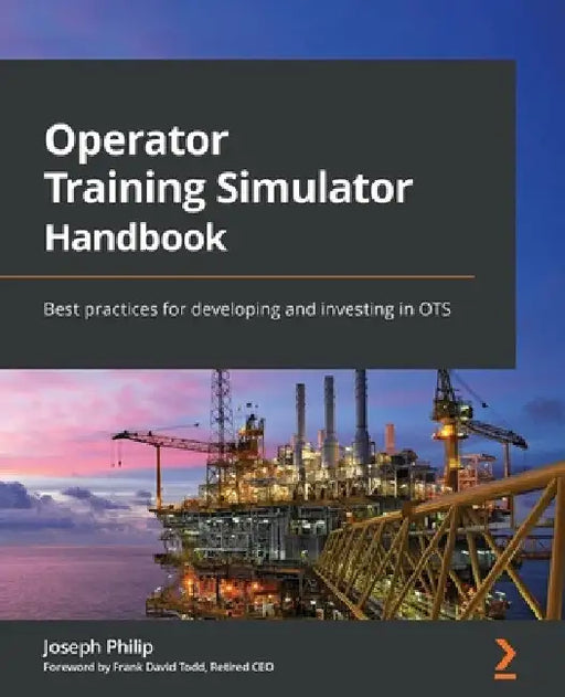 Operator Training Simulator Handbook: Best practices for developing and investing in OTS by Joseph Philip