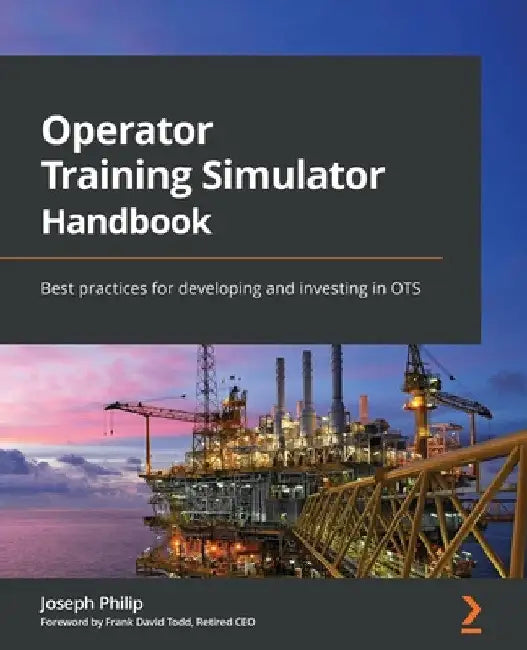 Operator Training Simulator Handbook: Best practices for developing and investing in OTS by Joseph Philip