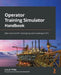 Operator Training Simulator Handbook: Best practices for developing and investing in OTS by Joseph Philip