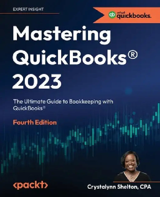 Mastering QuickBooks(R) 2023 - Fourth Edition: The Ultimate Guide to Bookkeeping with QuickBooks(R) by Crystalynn Shelton