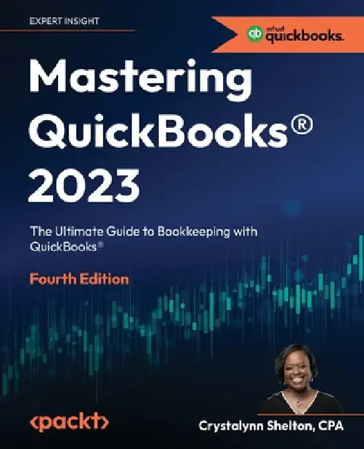 Mastering QuickBooks(R) 2023 - Fourth Edition: The Ultimate Guide to Bookkeeping with QuickBooks(R) by Crystalynn Shelton