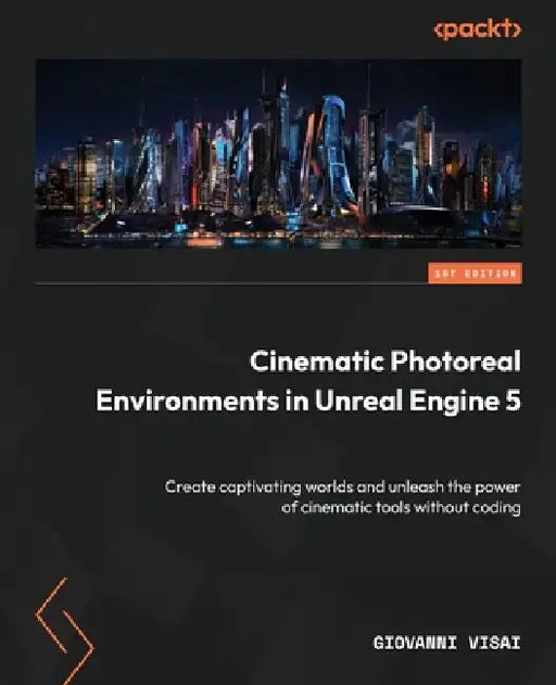 Cinematic Photoreal Environments in Unreal Engine 5: Create captivating worlds and unleash the power of cinematic tools without coding by Giovanni Visai