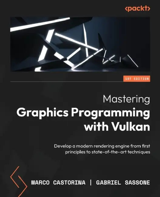 Mastering Graphics Programming with Vulkan: Develop a modern rendering engine from first principles to state-of-the-art techniques by Marco Castorina, Gabriel Sassone