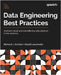 Data Engineering Best Practices: Architect robust and cost-effective data solutions in the cloud era by Schiller, Richard J.