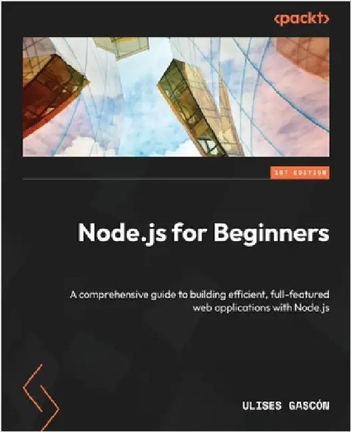 Node.js for Beginners: A comprehensive guide to building efficient, full-featured web applications with Node.js by Gascón, Ulises