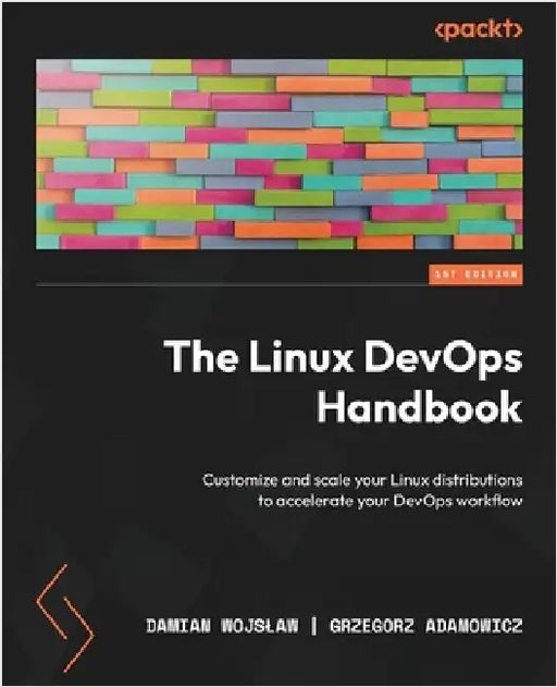 The Linux DevOps Handbook: Customize and scale your Linux distributions to accelerate your DevOps workflow by Wojslaw, Damian