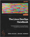 The Linux DevOps Handbook: Customize and scale your Linux distributions to accelerate your DevOps workflow by Wojslaw, Damian