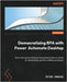 Democratizing RPA with Power Automate Desktop: Boost your productivity by implementing best practices for automating repetitive desktop processes by Krause, Peter