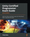 Unity Certified Programmer Exam Guide - Second Edition: Pass the Unity certification exam with the help of expert tips and techniques by Philip Walker