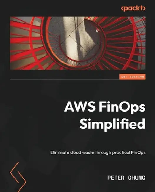 AWS FinOps Simplified: Eliminate cloud waste through practical FinOps by Peter Chung