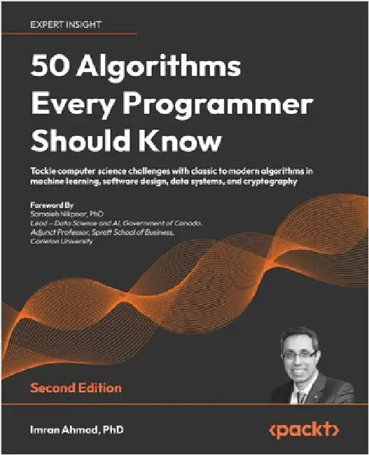 50 Algorithms Every Programmer Should Know - Second Edition: Tackle computer science challenges with classic to modern algorithms in machine learning, by Ahmad, Imran