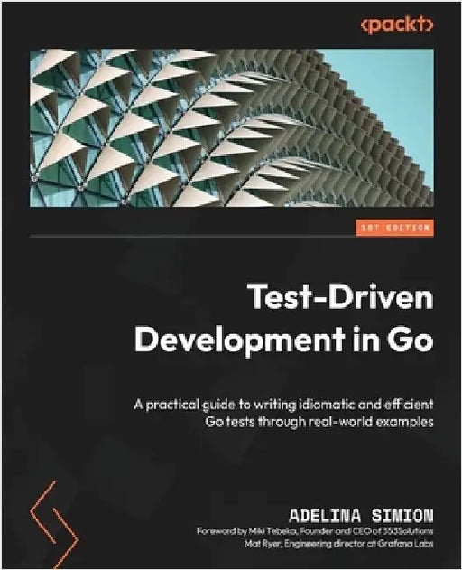 Test-Driven Development in Go: A practical guide to writing idiomatic and efficient Go tests through real-world examples by Simion, Adelina
