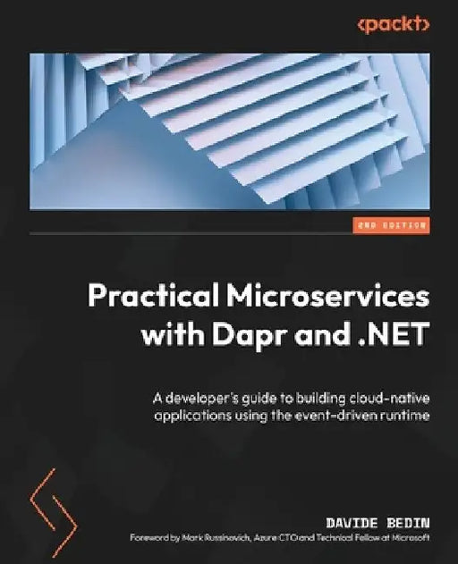 Practical Microservices with Dapr and .NET - Second Edition: A developer's guide to building cloud-native applications using the event-driven runtime by Davide Bedin