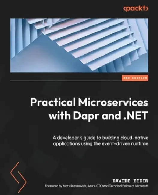 Practical Microservices with Dapr and .NET - Second Edition: A developer's guide to building cloud-native applications using the event-driven runtime by Davide Bedin
