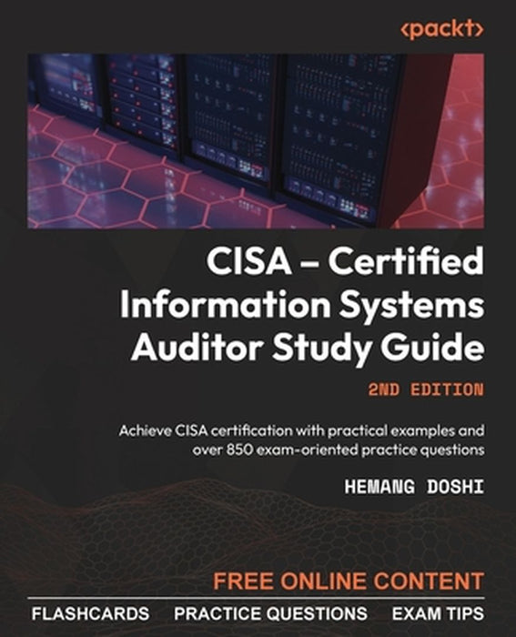 CISA - Certified Information Systems Auditor Study Guide - Second Edition: Achieve CISA ce by Doshi, Hemang