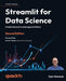 Streamlit for Data Science - Second Edition: Create interactive data apps in Python by Tyler Richards
