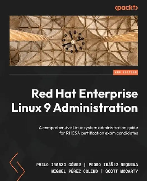 Red Hat Enterprise Linux 9 Administration - Second Edition: A comprehensive Linux system administration guide for RHCSA certification exam candidates by Pablo Iranzo Gómez