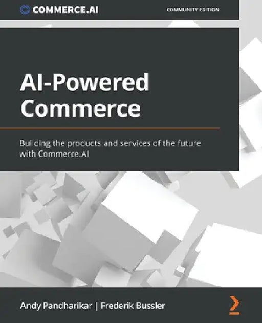 AI-Powered Commerce: Building the products and services of the future with Commerce.AI by Andy Pandharikar