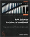 RPA Solution Architect's Handbook: Design modern and custom RPA solutions for digital innovation by Sahgal, Sachin