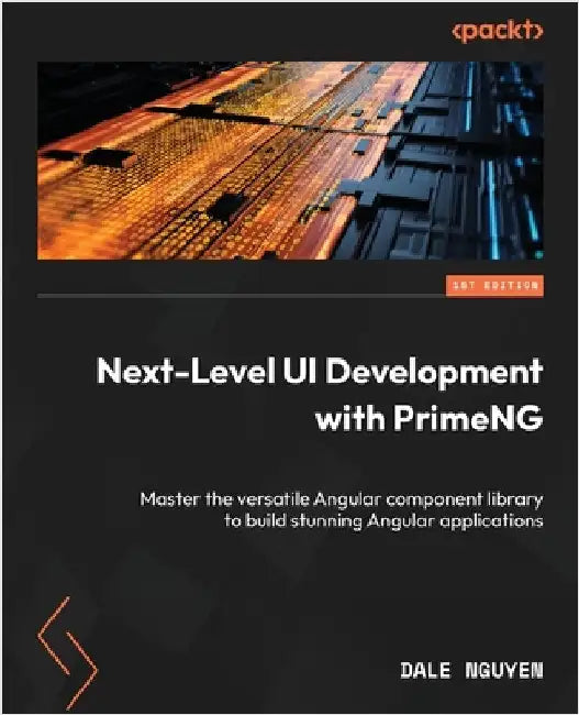 Next-Level UI Development with PrimeNG: Master the versatile Angular component library to build stunning Angular applications by Nguyen, Dale