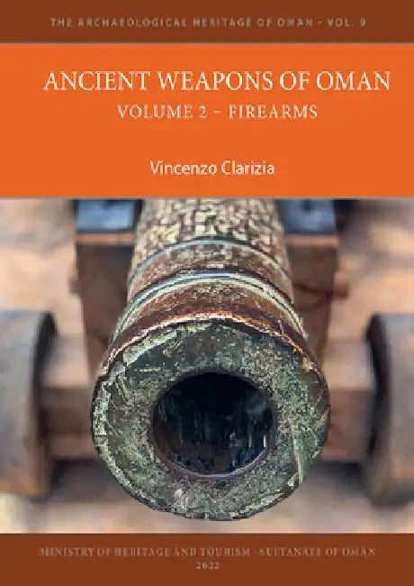 Ancient Weapons of Oman. Volume 2: Firearms by Vincenzo Clarizia