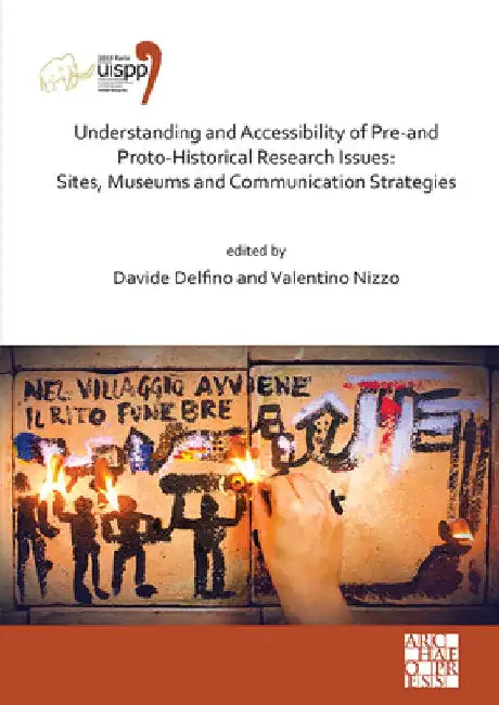 Understanding and Accessibility of Pre-and Proto-Historical Research Issues: Sites, Museums and Communication Strategies by Davide Delfino
