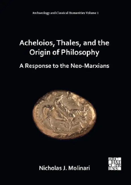 Acheloios, Thales, and the Origin of Philosophy by Nicholas J. Molinari
