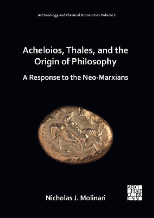 Acheloios, Thales, and the Origin of Philosophy by Nicholas J. Molinari