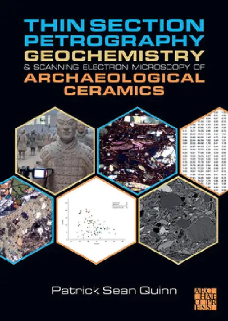 Thin Section Petrography, Geochemistry and Scanning Electron Microscopy of Archaeological Ceramics by Patrick Sean Quinn