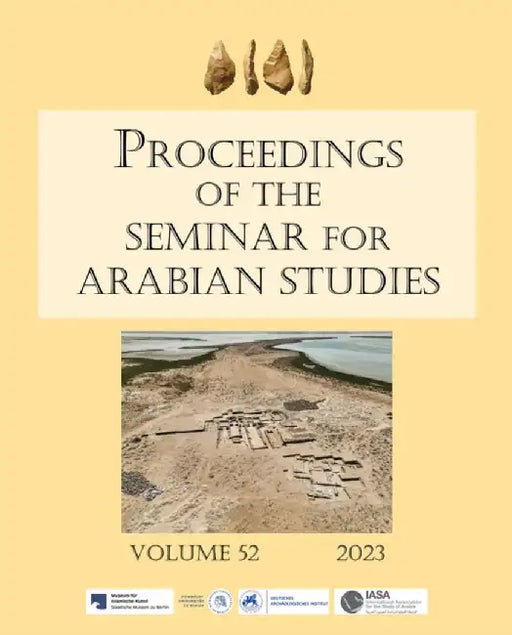 Proceedings of the Seminar for Arabian Studies Volume 52 2023: Papers from the Fifty-Fifth Meeting of the Seminar for Arabian Studies Held at Humboldt by Steve Karacic