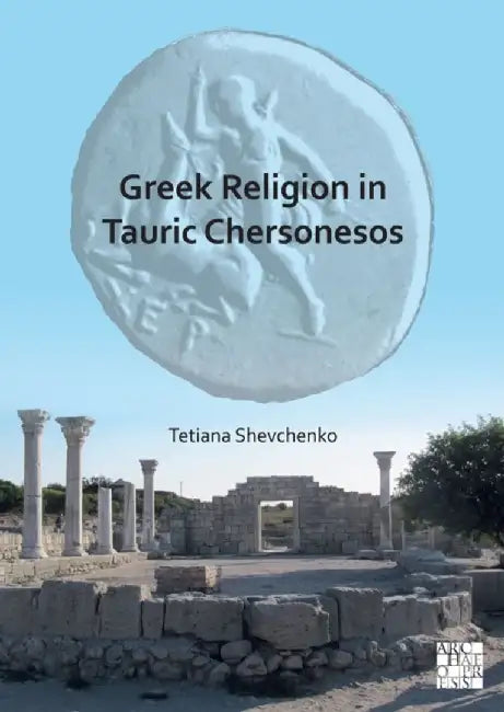 Greek Religion in Tauric Chersonesos by Tetiana Shevchenko