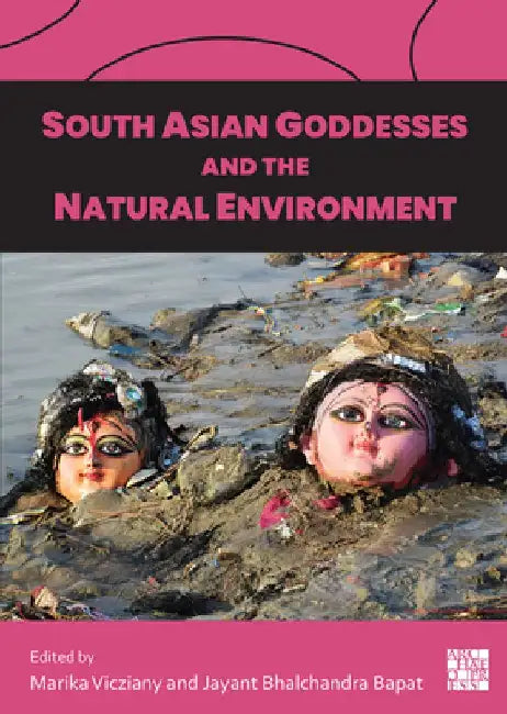 South Asian Goddesses and the Natural Environment by Jayant Bhalchandra Bapat