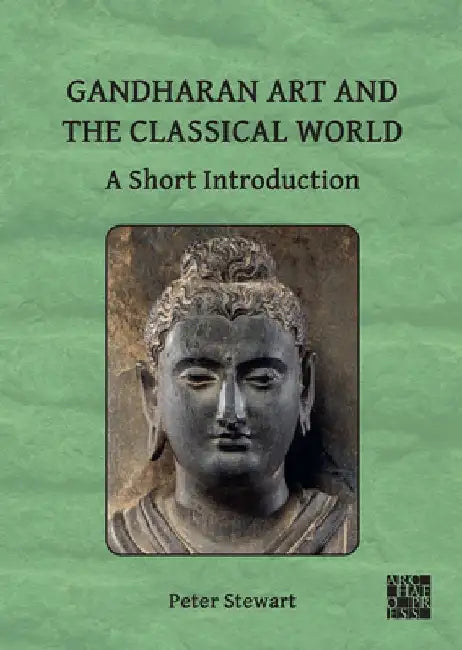 Gandharan Art and the Classical World: A Short Introduction by Peter Stewart