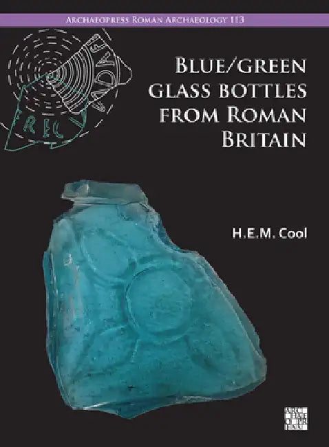 Blue/Green Glass Bottles from Roman Britain by H.E.M. Cool