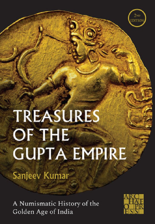 Treasures of the Gupta Empire by Sanjeev Kumar