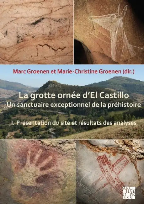 La grotte ornee d’El Castillo: Un sanctuaire exceptionnel de la prehistoire by Professor Marc (Honorary Professor, Free University of Brussels (Belgium)) Groenen