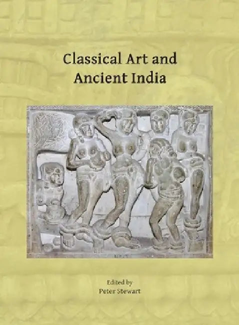 Classical Art and Ancient India by Peter Stewart