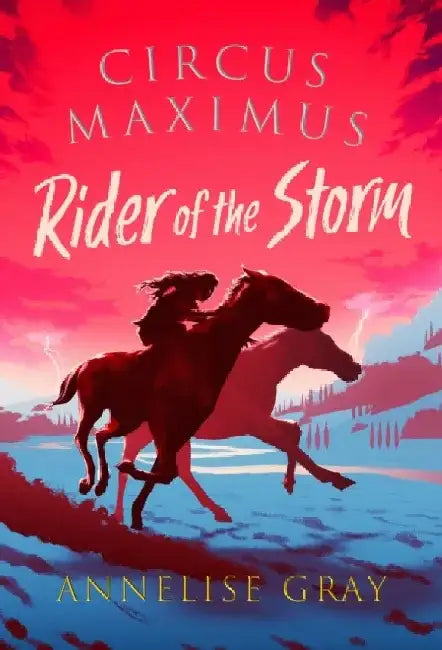 Circus Maximus: Rider of the Storm by Annelise Gray