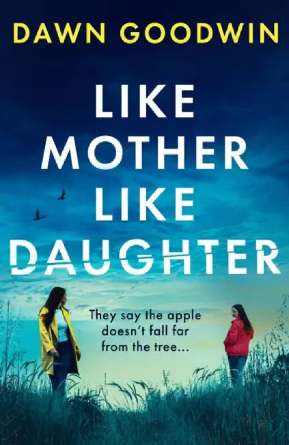 Like Mother, Like Daughter by Dawn Goodwin