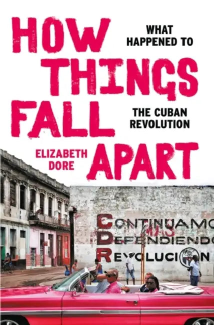 How Things Fall Apart: What Happened to the Cuban Revolution by John Robinson