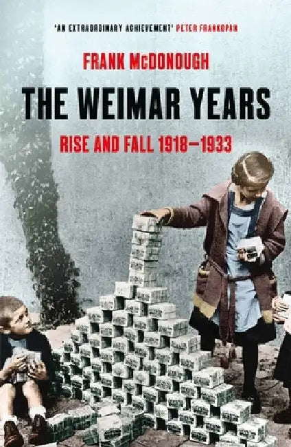 The Weimar Years: Rise and Fall 1918-1933 by Frank McDonough