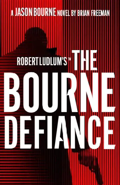 Robert Ludlum's™ The Bourne Defiance by Andrew (Milken Institute, California) Friedson