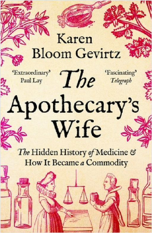 The Apothecary's Wife: The Hidden History of Medicine and How It Became a Commodity by Karen Bloom Gevirtz