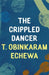 The Crippled Dancer by T. Obinkaram Echewa