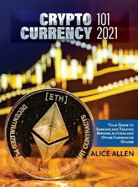 Altcoin Trading & Investing 2021: Cryptocurrency Ultimate Money Guide to Crypto Investing & Trading by Alice Allen