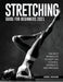 Stretching Guide for Beginners 2021: The Best Workouts to Keep you Flexible, Energetic and Painless by Ariel House