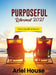 Purposeful Retirement 2021: A Guide to Aging Well with Happiness by Ariel House
