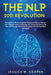 The Nlp 2021 Revolution: Discover How Neuro-Linguistic Programming Can Improve your Lifestyle! Learn to Manage the Communication to the Top and by Jessica W. Cooper